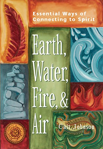 Earth, Water, Fire & Air: Essential Ways of Connecting to Spirit - Epub + Converted Pdf